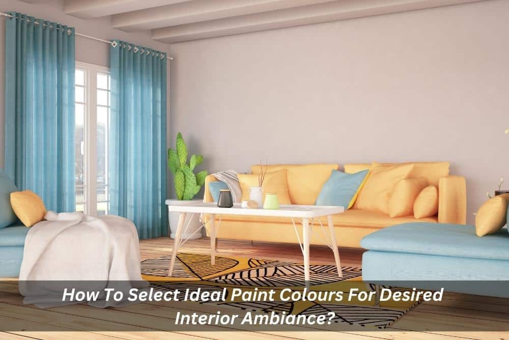 Image presents How To Select Ideal Paint Colours For Desired Interior Ambiance
