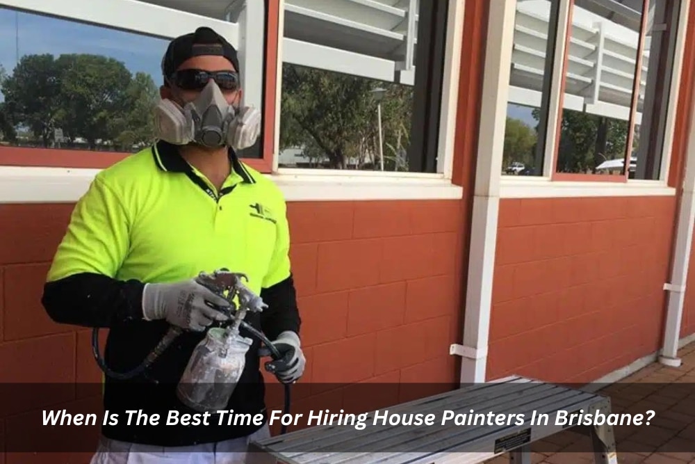 Image presents When Is The Best Time For Hiring House Painters In Brisbane