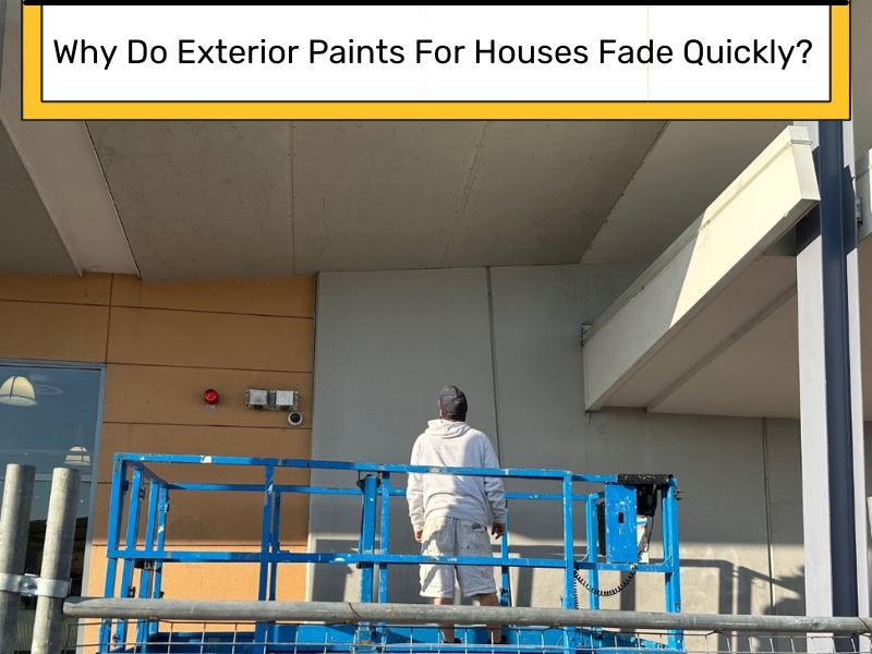 Image presents Why Do Exterior Paints For Houses Fade Quickly